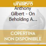 Anthony Gilbert - On Beholding A Rainbow cd