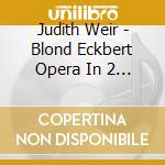 Judith Weir - Blond Eckbert Opera In 2 Acts