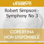 Robert Simpson - Symphony No 3 cd musicale di Robert Simpson