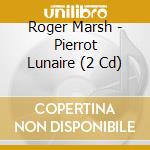 Roger Marsh - Pierrot Lunaire (2 Cd)