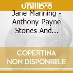 Jane Manning - Anthony Payne Stones And Lonely Places cd musicale di Jane Manning