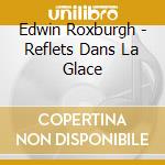Edwin Roxburgh - Reflets Dans La Glace cd