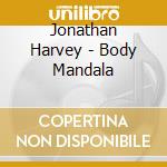 Jonathan Harvey - Body Mandala cd