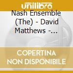 Nash Ensemble (The) - David Matthews - Winter Pas cd