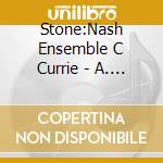 Stone:Nash Ensemble C Currie - A. Goehr: Since Brass Nor cd musicale di Stone:Nash Ensemble C Currie