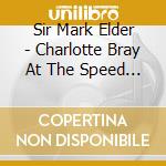 Sir Mark Elder - Charlotte Bray At The Speed Of Stillness