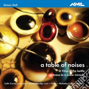 Simon Holt - A Table Of Noises cd musicale di Simon Holt