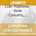 Colin Matthews - Violin Concerto, Cello Concerto cd