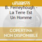 B. Ferneyhough - La Terre Est Un Homme cd