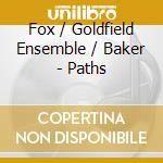 Fox / Goldfield Ensemble / Baker - Paths cd