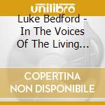 Luke Bedford - In The Voices Of The Living [Cd] cd
