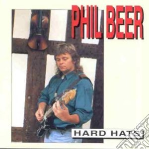 Phil Beer - Hard Hats cd musicale di PHIL BEER (ALBION BA