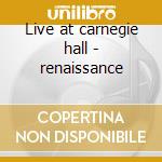 Live at carnegie hall - renaissance cd