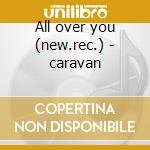 All over you (new.rec.) - caravan cd