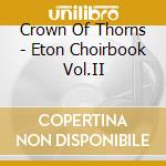 The Sixteen, Christophers Harry - The Crown Of Thorns - Eton Choirbook Vol.ii