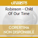 Robinson - Child Of Our Time cd
