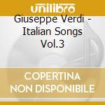 Giuseppe Verdi - Italian Songs Vol.3 cd musicale di Giuseppe Verdi