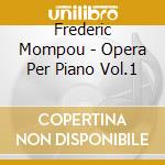 Frederic Mompou - Opera Per Piano Vol.1 cd