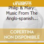 Philip & Mary: Music From The Anglo-spanish Court cd