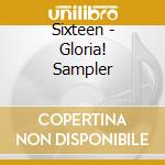 Sixteen - Gloria! Sampler cd musicale di Sixteen