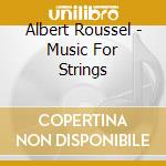 Albert Roussel - Music For Strings cd