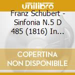 Franz Schubert - Sinfonia N.5 D 485 (1816) In Si cd