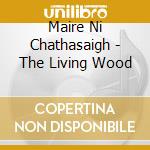 Maire Ni Chathasaigh - The Living Wood cd musicale di Maire Ni Chathasaigh
