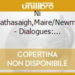 Ni Chathasaigh,Maire/Newman - Dialogues: Agallaimh cd