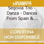 Segovia Trio - Danza - Dances From Spain & South Americ cd