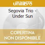 Segovia Trio - Under Sun cd