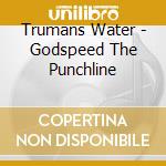 Trumans Water - Godspeed The Punchline cd