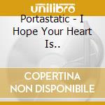 Portastatic - I Hope Your Heart Is.. cd musicale