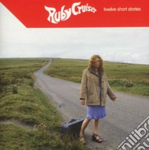 Ruby Cruiser - Twelve Short Stories cd musicale di Ruby Cruiser