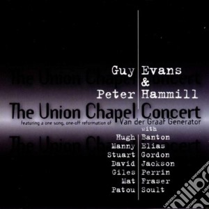 Guy Evans & Peter Hammill - The Union Chapel Concert (2 Cd) cd musicale di Guy Evans & Peter Hammill
