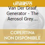 Van Der Graaf Generator - The Aerosol Grey Machine cd