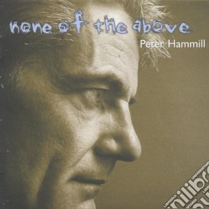 Peter Hammill - None Of The Above cd musicale di Peter Hammill