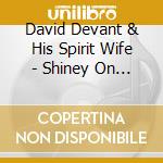 David Devant & His Spirit Wife - Shiney On The Inside cd musicale di David Devant & His Spirit Wife