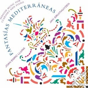 Joan Enric Lluna / Jan Gruithuyzen - Fantasias Mediterraneas: Spanish Music For Clarinet And Piano cd musicale