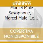 Marcel Mule Saxophone, - Marcel Mule 'Le Patron' Of The Saxop cd