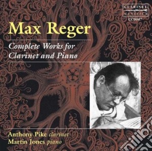 Max Reger - Complete Works For Clarine cd musicale di Anthony Pike