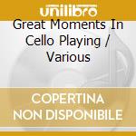 Great Moments In Cello Playing / Various cd musicale