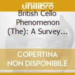 British Cello Phenomenon (The): A Survey Of 29 Great Performers (2 Cd) cd musicale di 29 British Cellists, Including Jacquel