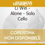 Li Wei - Alone - Solo Cello cd