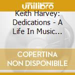 Keith Harvey: Dedications - A Life In Music (2 Cd) cd