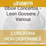 Oboe Concertos - Leon Goosens / Various cd musicale di Various Composers