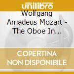 Wolfgang Amadeus Mozart - The Oboe In Mozart Chamber Music cd musicale di Mozart, W.A.