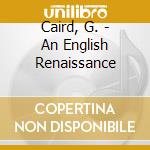 Caird, G. - An English Renaissance cd
