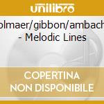 Polmaer/gibbon/ambache - Melodic Lines cd musicale di Polmaer/gibbon/ambache