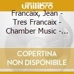 Francaix, Jean - Tres Francaix - Chamber Music - Jeremy Polmear, Oboe cd