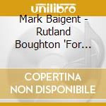 Mark Baigent - Rutland Boughton 'For Joyance' cd